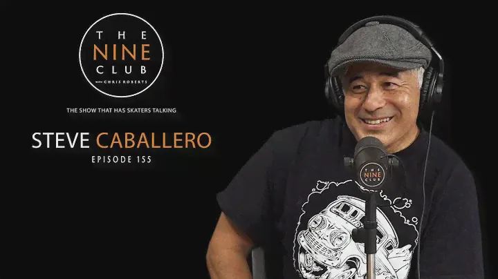 Steve Caballero | The Nine Club With Chris Roberts - Episode 155